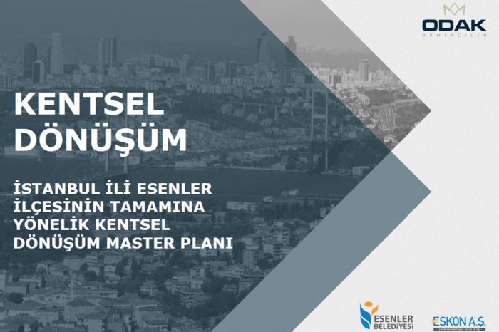 İSTANBUL İLİ ESENLER İLÇESİNİN TAMAMINA YÖNELİK KENTSEL DÖNÜŞÜM MASTER PLANI